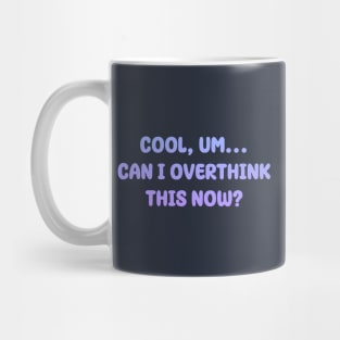 Cool, um...Can I overthink this now? | Typography Design Mug